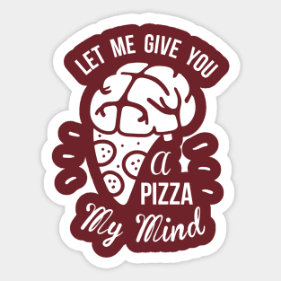 Let Me Give You A Pizza My Mind Sticker